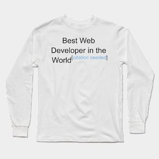 Best Web Developer in the World - Citation Needed! Long Sleeve T-Shirt